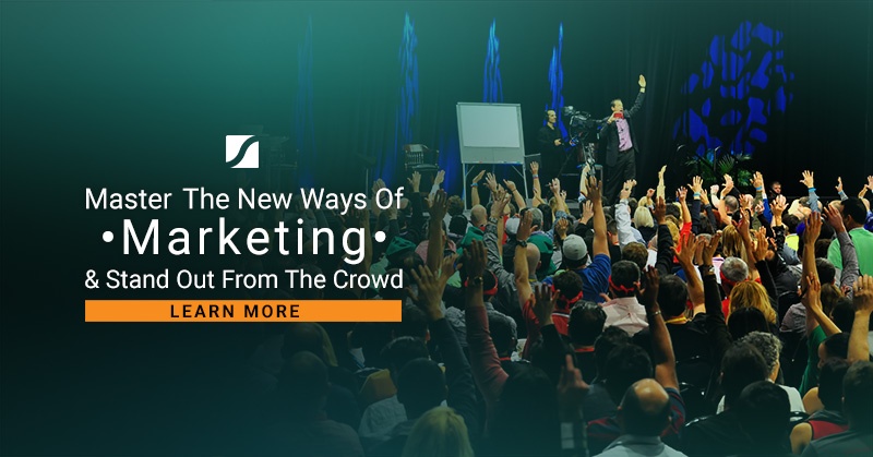 Master The New Ways Of Marketing & Stand Out From The Crowd