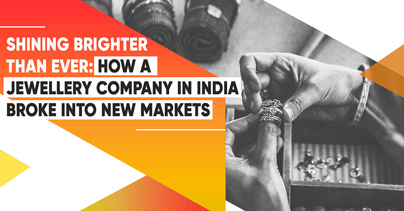 Shining Brighter Than Ever: How A Jewellery Company In India Broke Into New Markets