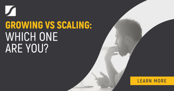 Growing vs Scaling: which one are you?