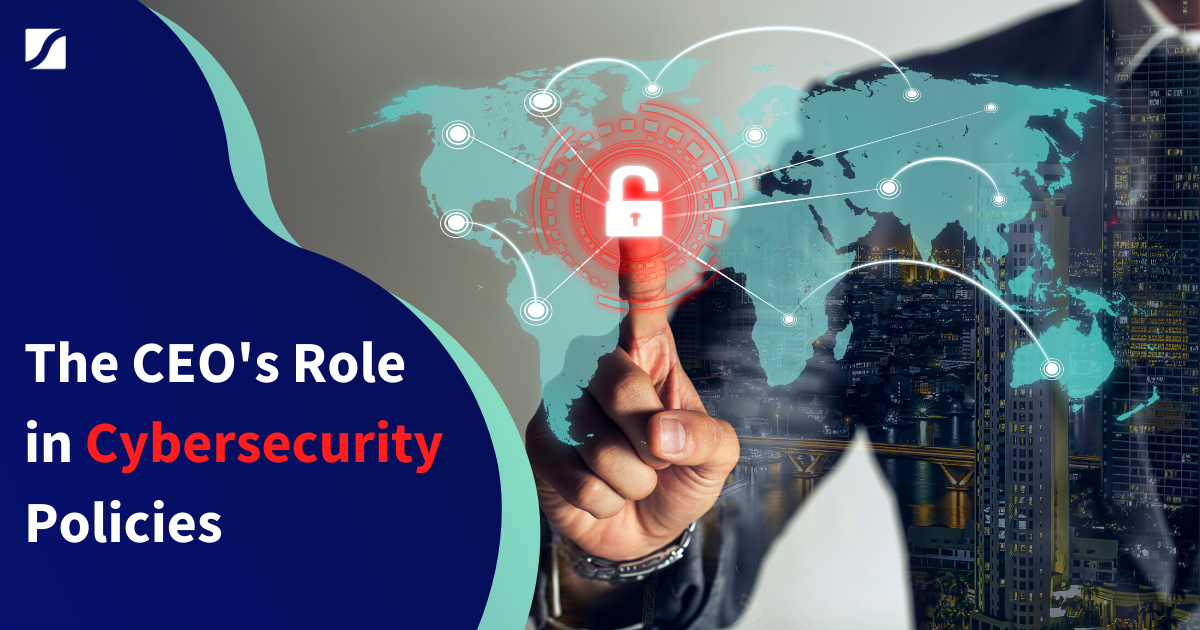 The CEO's Role in Cybersecurity Policies
