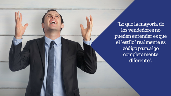 Lo que la mayoría de los vendedores no pueden entender es que el -estilo- realmente es código para algo completamente diferente-. (1).png
