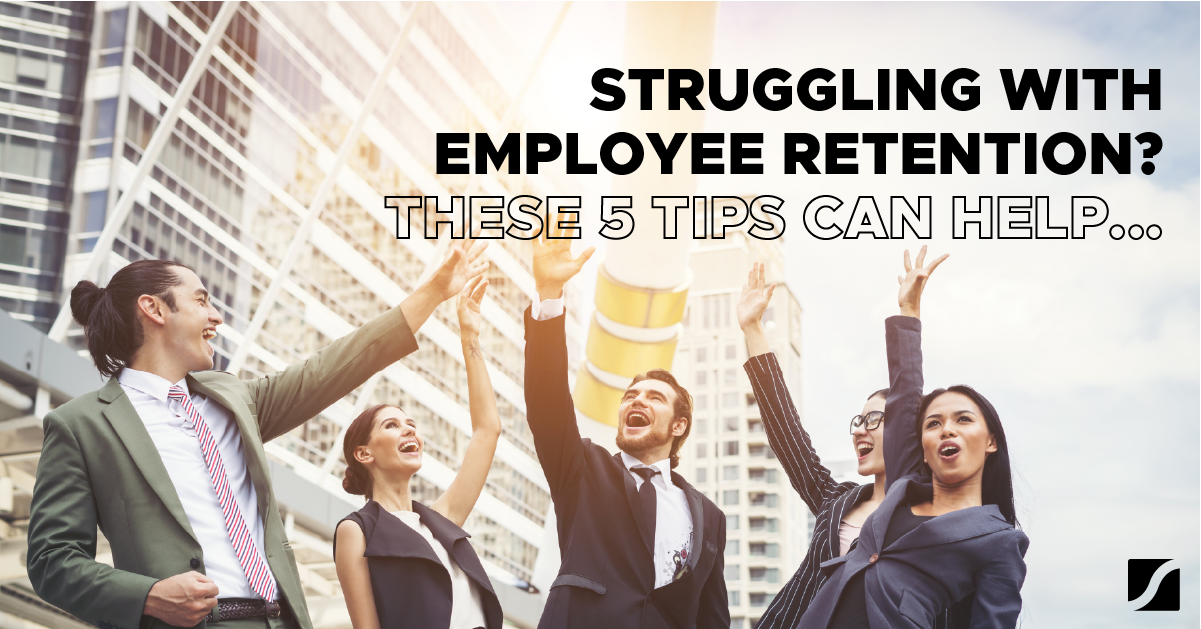 Struggling With Employee Retention? These 5 Tips Can Help