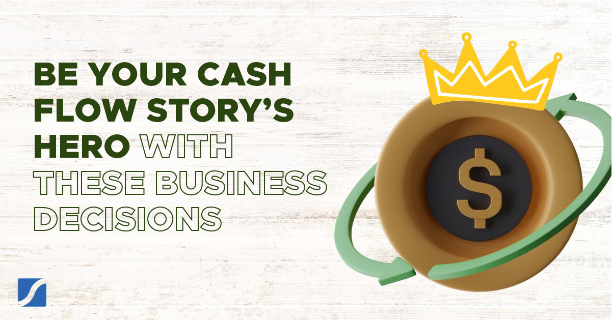 Be Your Cash Flow Story’s Hero With These Business Decisions