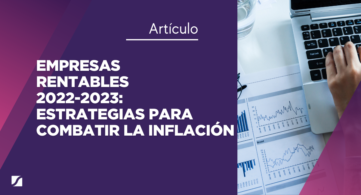Empresas rentables 2022-2023: estrategias para combatir la inflación