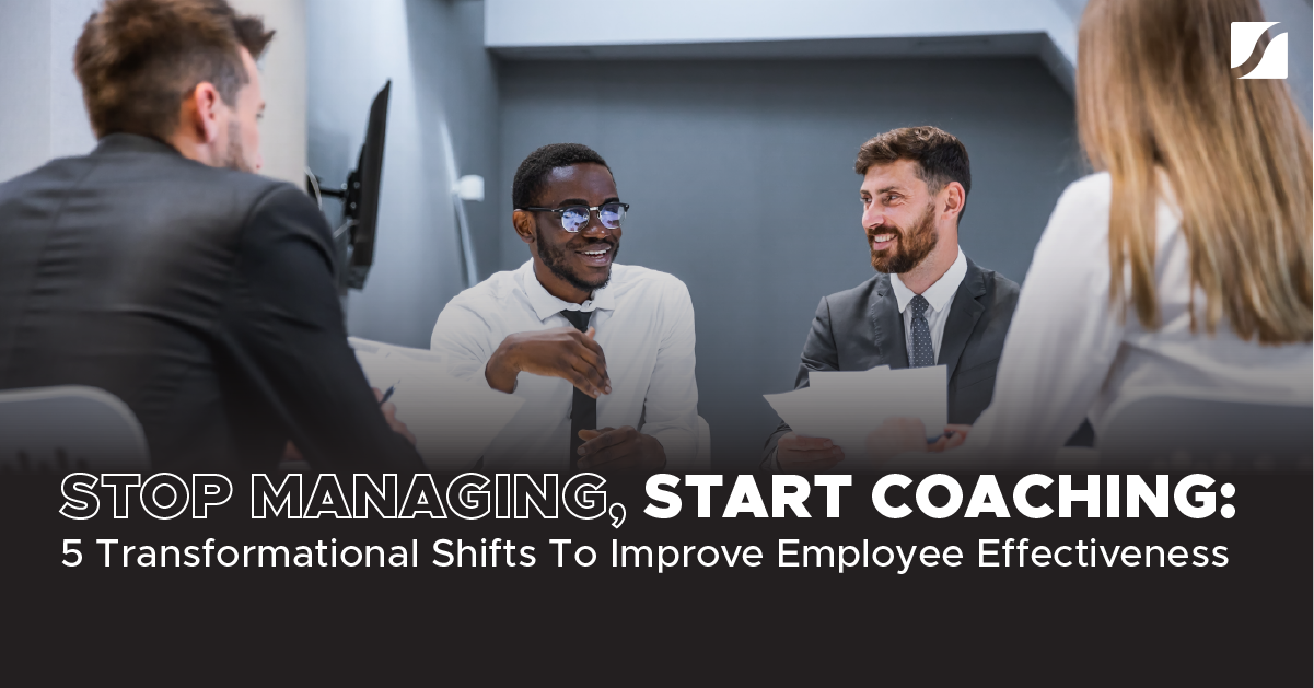 Stop Managing, Start Coaching: 5 Transformational Shifts To Boost Employee Effectiveness