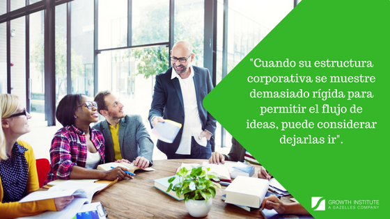 cuando su estructura corporativa se muestre demasiado rígida para permitir el flujo de ideas, puede considerar dejarlas ir.png